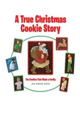 Book cover of A True Christmas Cookie Story by Jon Duncan Hagar