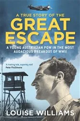 Book cover of A True Story of the Great Escape by Louise Williams