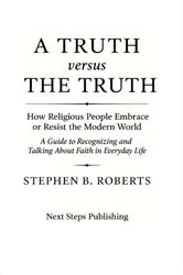 Book cover of A Truth versus The Truth by Stephen B Roberts