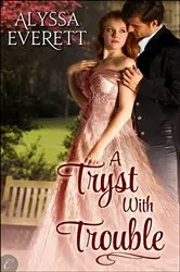 Book cover of A Tryst with Trouble by Alyssa Everett
