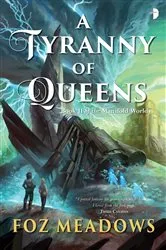 Book cover of A Tyranny of Queens by Foz Meadows
