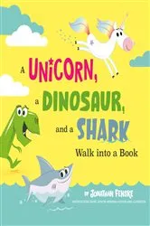 Book cover of A Unicorn, a Dinosaur, and a Shark Walk into a Book by Jonathan Fenske