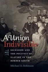Book cover of A Union Indivisible by Michael D. Robinson