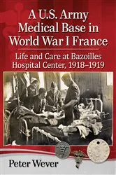 Book cover of A U.S. Army Medical Base in World War I France by Peter Wever