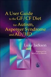 Book cover of A User Guide to the GF/CF Diet for Autism, Asperger Syndrome and AD/HD by Marilyn Le Breton