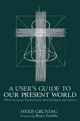 Book cover of A User’s Guide to Our Present World by Herb Gruning