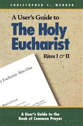 Book cover of A User's Guide to The Holy Eucharist Rites I & II by Christopher L. Webber