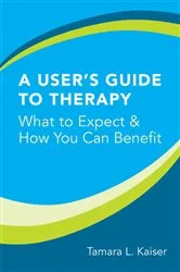Book cover of A User's Guide to Therapy: What to Expect and How You Can Benefit by Tamara L. Kaiser