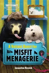 Book cover of A Valiant Quest for the Misfit Menagerie by Jacqueline Resnick
