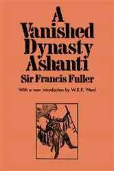 Book cover of A Vanished Dynasty - Ashanti by Sir Francis Fuller