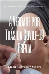 Book cover of A Verdade por Trás da Covid-19 Prévia by Mack C. Moore