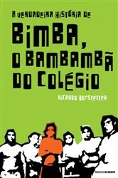 Book cover of A verdadeira história de Bimba, o bambambã do colégio by Ricardo Hofstetter