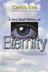 Book cover of A Very Brief History of Eternity by Carlos Eire