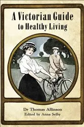 Book cover of A Victorian Guide to Healthy Living by Thomas Allinson