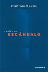 Book cover of A vida é um escândalo by Affonso Romano de Sant'Anna