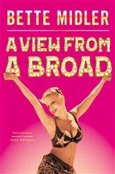 Book cover of A View from A Broad by Bette Midler
