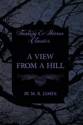 Book cover of A View From a Hill (Fantasy and Horror Classics) by M. R. James