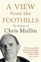 Book cover of A View From The Foothills by Chris Mullin