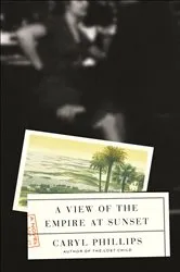 Book cover of A View of the Empire at Sunset by Caryl Phillips