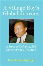 Book cover of A Village Boy's Global Journey by Isaac Mburu Njoroge