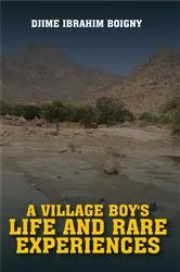 Book cover of A Village Boy's Life and Rare Experiences by DJIME  IBRAHIM BOIGNY