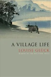 Book cover of A Village Life by Louise Glück