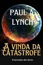 Book cover of A vinda da catástrofe by Paul A. Lynch
