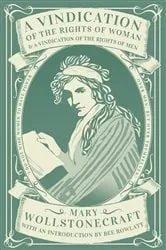 Book cover of A Vindication of the Rights of Woman & A Vindication of the Rights of Men by Mary Wollstonecraft