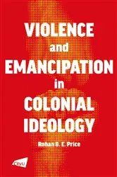 Book cover of A Violence and Emancipation in Colonial Ideology by Unknown