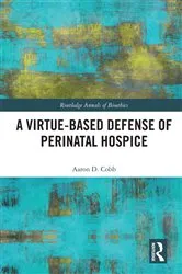 Book cover of A Virtue-Based Defense of Perinatal Hospice by Unknown