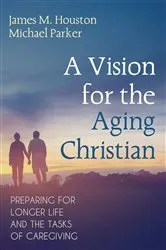 Book cover of A Vision for the Aging Christian by James M. Houston