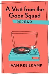 Book cover of A Visit from the Goon Squad Reread by Ivan Kreilkamp