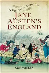 Book cover of A Visitor's Guide to Jane Austen's England by Sue Wilkes
