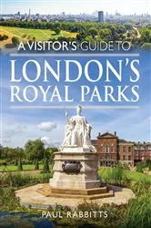 Book cover of A Visitor's Guide to London's Royal Parks by Paul Rabbitts