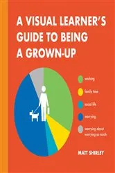 Book cover of A Visual Learner's Guide to Being a Grown-Up by Unknown