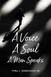 Book cover of A Voice A Soul A Man Speaks by Tyra J. Robinson Sr.