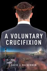 Book cover of A Voluntary Crucifixion by Unknown
