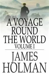 Book cover of A Voyage Round the World, Volume 1 by James Holman