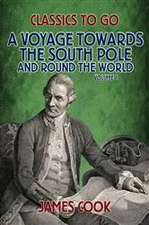 Book cover of A Voyage Towards the South Pole and Round the World Volume 1 by James Cook