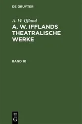 Book cover of A. W. Iffland: A. W. Ifflands theatralische Werke. Band 10 by A. W. Iffland