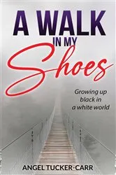 Book cover of A Walk In My Shoes by Angel Tucker-Carr