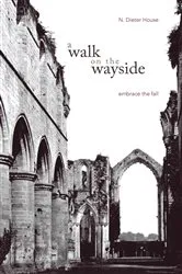Book cover of A Walk on the Wayside: Embrace the Fall by N. Dieter House
