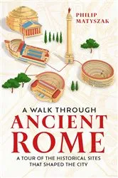 Book cover of A Walk Through Ancient Rome by Philip Matyszak