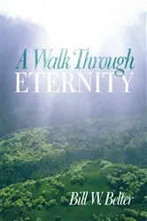 Book cover of A Walk Through Eternity by Bill W. Belter