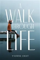 Book cover of A Walk Through Life by Yvonne Crist