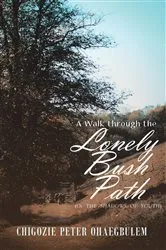 Book cover of A Walk through the Lonely Bush Path by Chigozie Peter Ohaegbulem