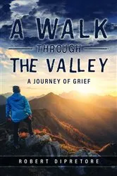 Book cover of A Walk Through the Valley by Robert Dipretore