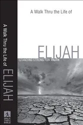 Book cover of A Walk Thru the Life of Elijah (Walk Thru the Bible Discussion Guides) by Baker Publishing Group