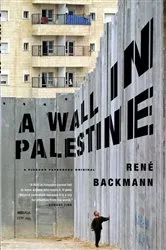 Book cover of A Wall in Palestine by René Backmann