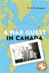 Book cover of A War Guest in Canada by W.A.B. Douglas